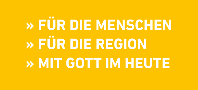 Für die Menschen, für die Region, mit Gott im Heute